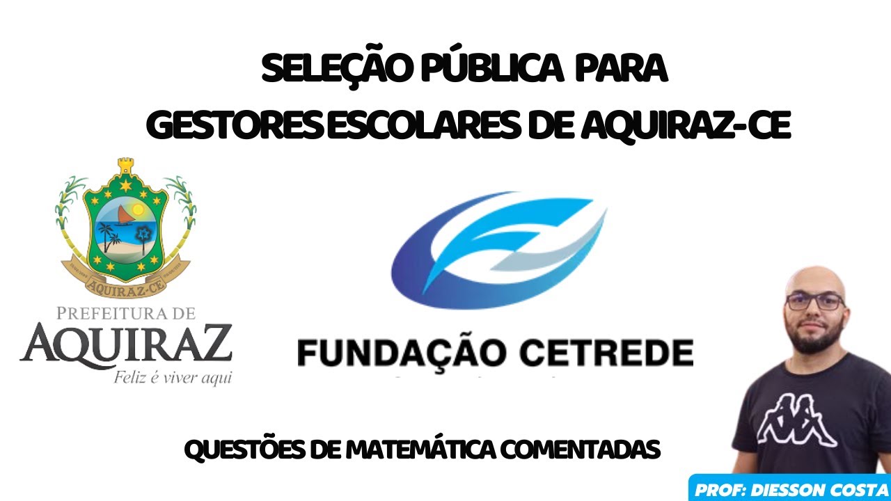SELEÇÃO PÚBLICA PARA GESTORES ESCOLARES DE AQUIRAZ-CE QUESTÕES DE MATEMÁTICA COMENTADAS #cetrede