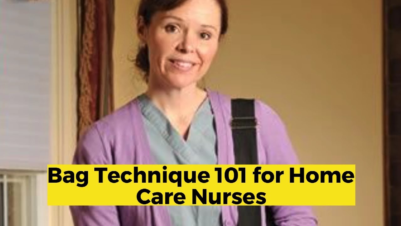 Bag Technique 101 for Home Care Nurses