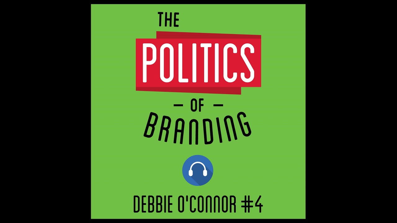 4: The Politics of Branding - Debbie O'Connor