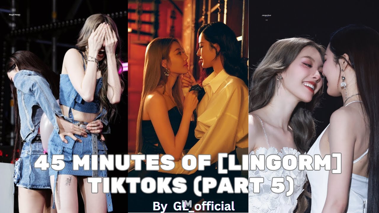 45 minute of LingOrm Tiktoks cause I love them