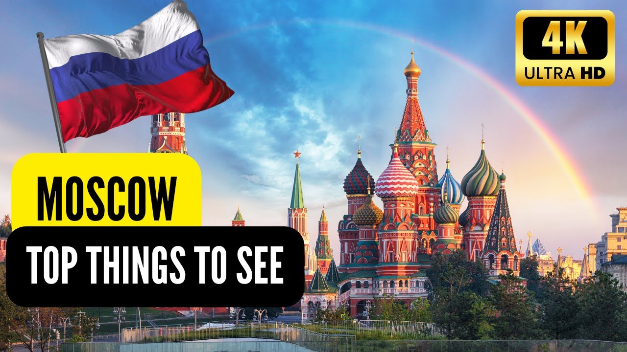 MOSCOW | RUSSIA - TOP PLACES TO VISIT -TOP THINGS TO DO  - TOP GUIDE | RUSSIA TOUR - 4K