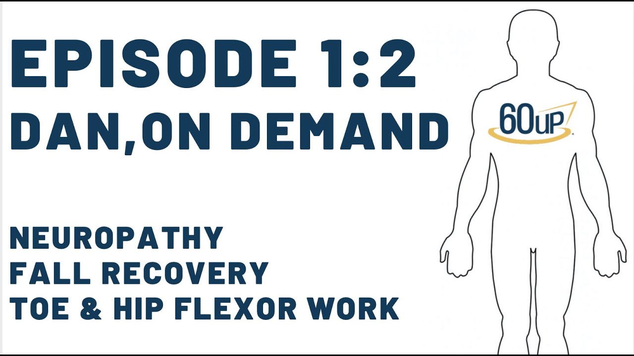 Episode 1:2 Dan, On Demand (Neuropathy, Fall Recovery, Toe & Hip Flexor work)