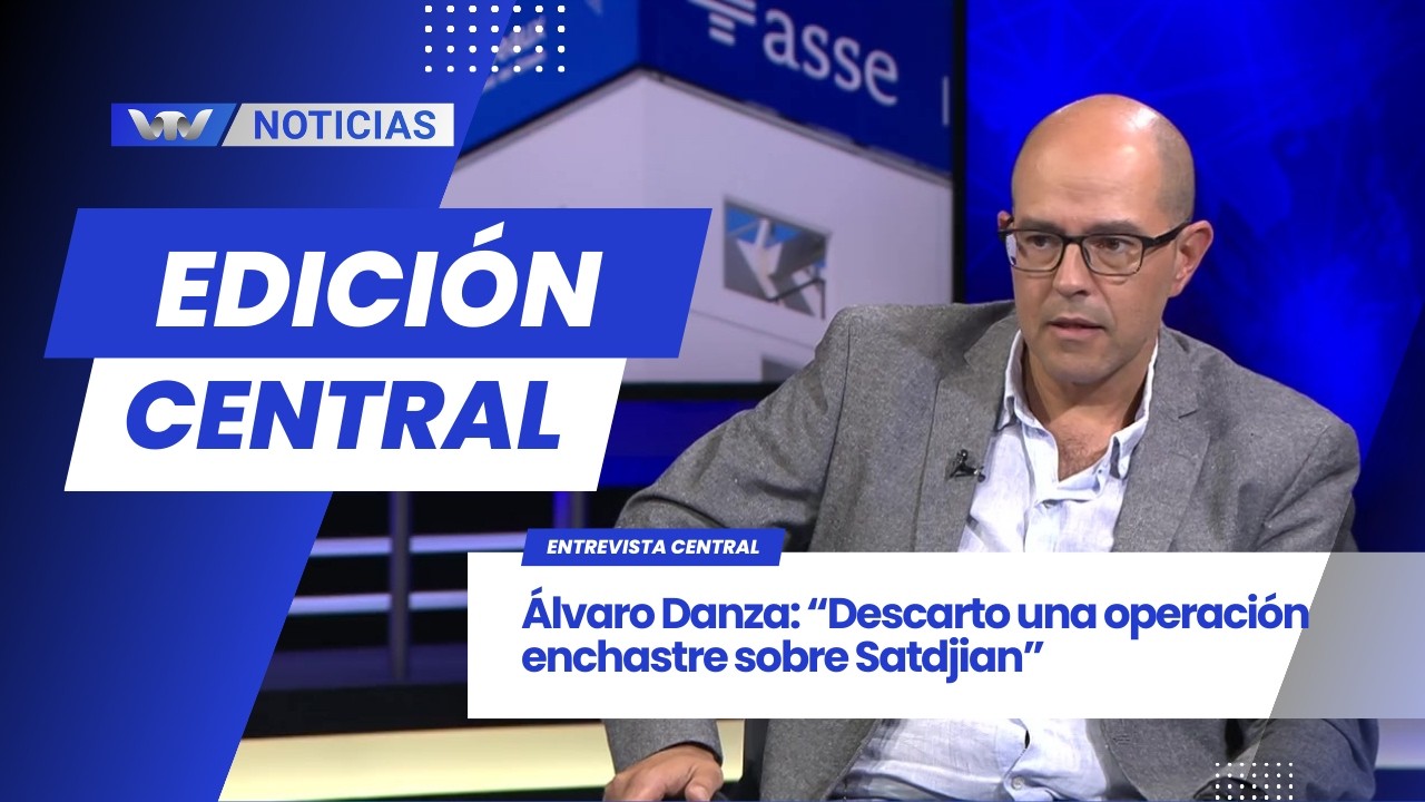 Edición Central 24/2 | Álvaro Danza: “Descarto una operación enchastre sobre Satdjian”