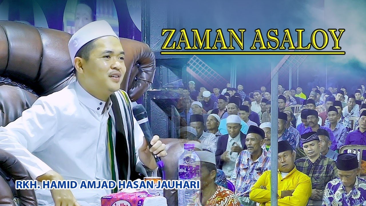 ZAMAN ASALOY || CERAMAH PENUH HIKMAH RKH. HAMID AMJAD HASAN JAUHARI