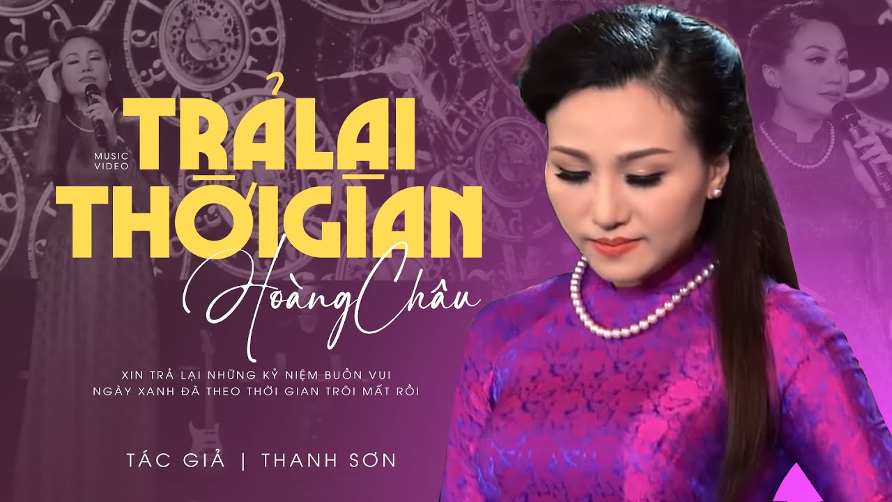 TRẢ LẠI THỜI GIAN - HOÀNG CHÂU | BÀI HÁT ĐỂ ĐỜI