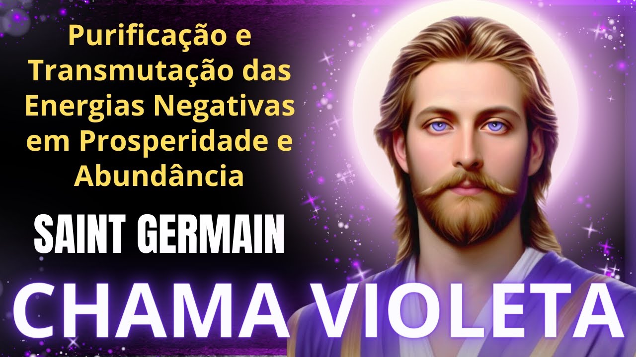 ☀️Oração da Chama Violeta de Saint Germain para Transmutar Energias Negativas em Prosperidade Divina