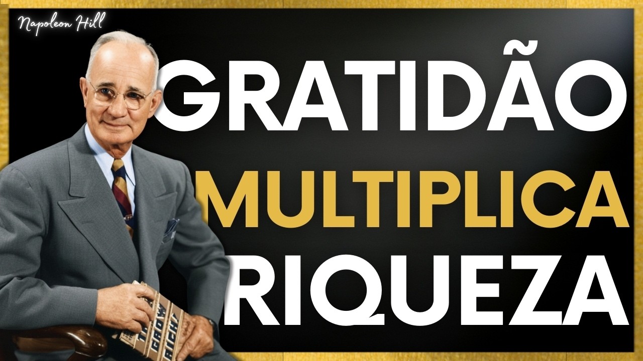 A Gratidão que Multiplica Riqueza – O Segredo que Napoleon Hill Usava Todo Dia