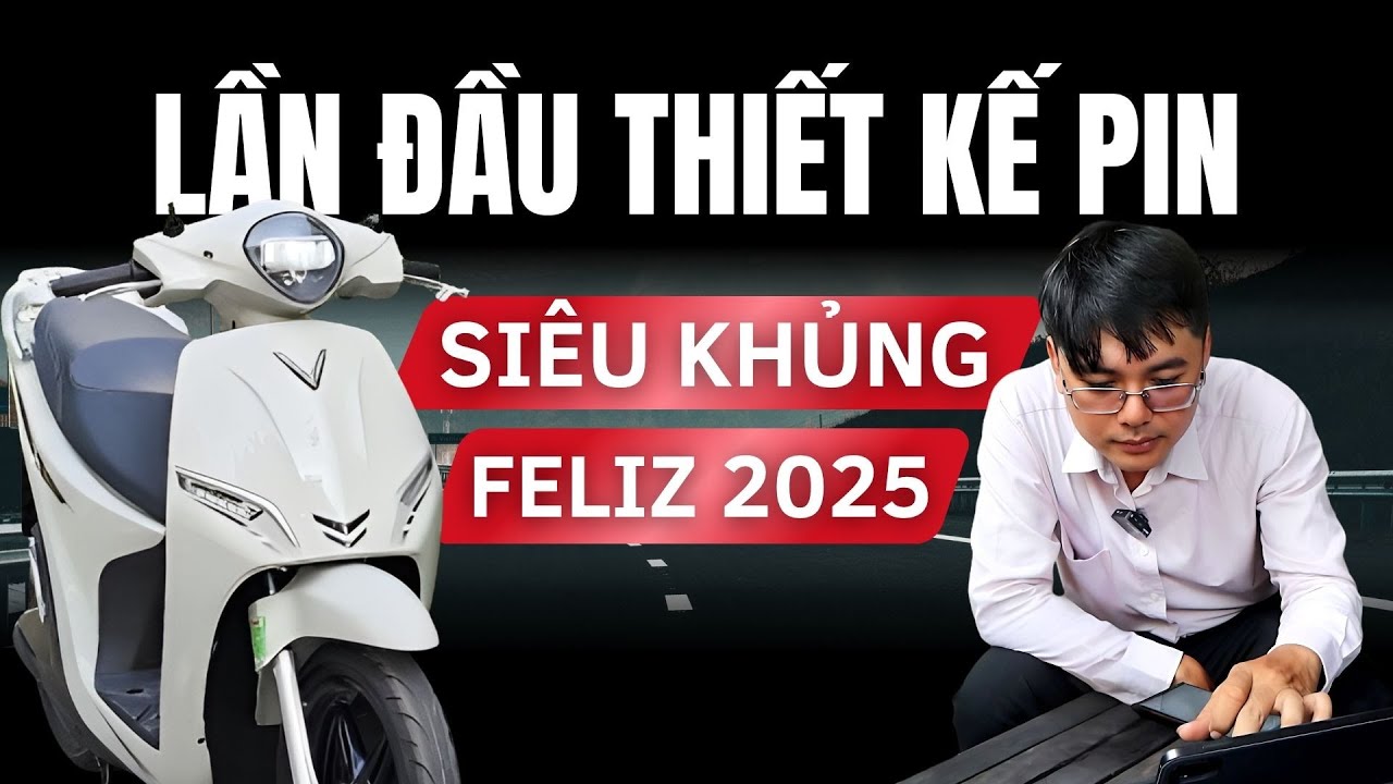 KHẢO SÁT LÀM CỤC PIN SIÊU LỚN CHO FELIZ 2025