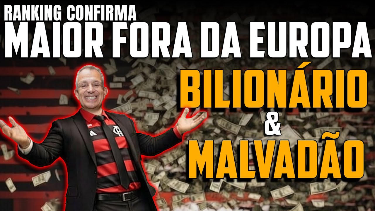 BILIONÁRIO FLAMENGO ENTRE OS MAIS RICOS DO MUNDO - A NARRATIVA DO VILÃO AUMENTARÁ?