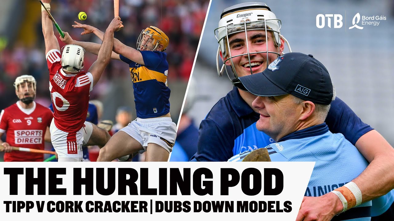 The Hurling Pod: Корк и Типп играют вничью в Pairc Ui Chaoimh cracker | Дублин снова побеждает Models