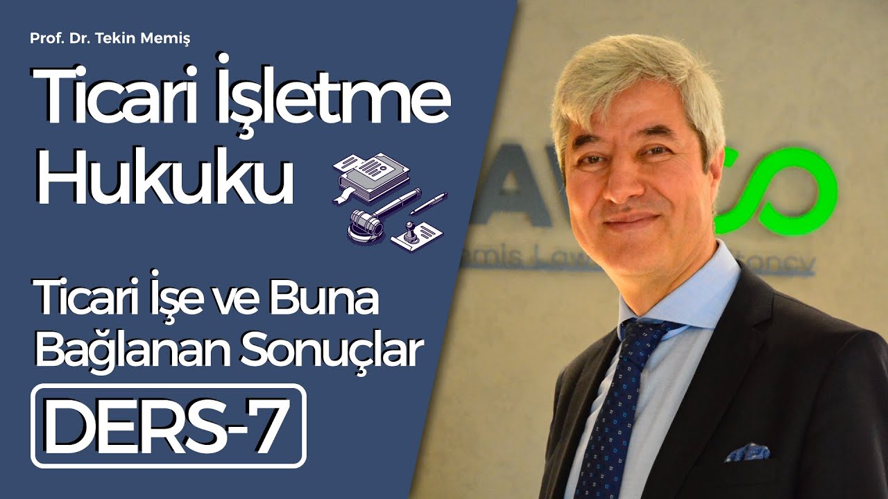 Ticari İşletme Hukuku-Ders 7: Ticari İş ve Buna Bağlanan Sonu&ccedil;lar