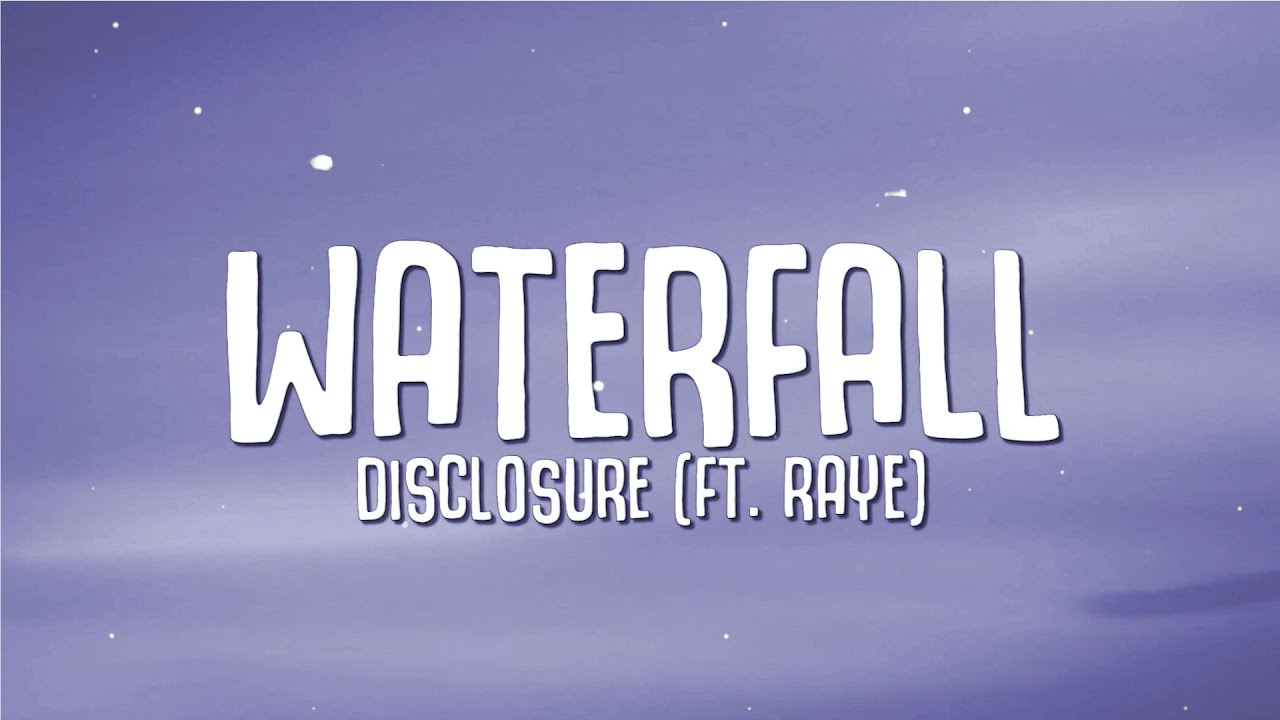 Disclosure - Waterfall (Lyrics) ft. Raye