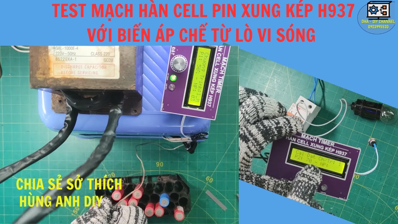 Test mạch hàn cell pin xung kép H937 với biến áp chế từ lò vi sóng | Hùng Anh DIY |