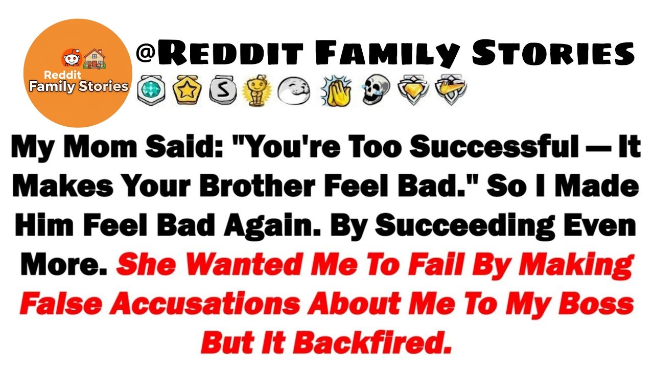 My Mom Said： ＂You're Too Successful—It Makes Your Brother Feel Bad＂ So I Made Him Feel Bad Again