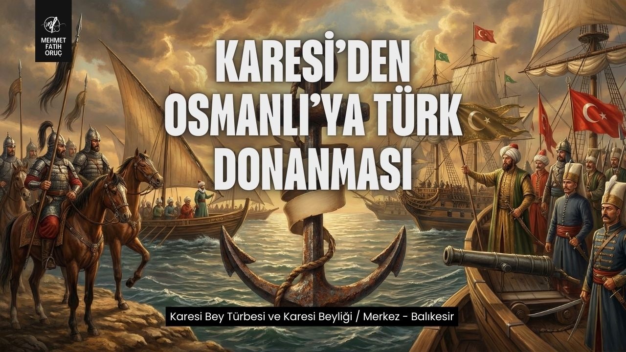 Karesi'den Osmanlı'ya Türk Donanması | Karesi Bey Türbesi ve Karesi Beyliği / Merkez - Balıkesir