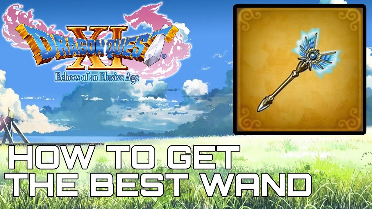 Dragon Quest XI HOW TO GET THE BEST WAND (SCEPTRE OF TIME)