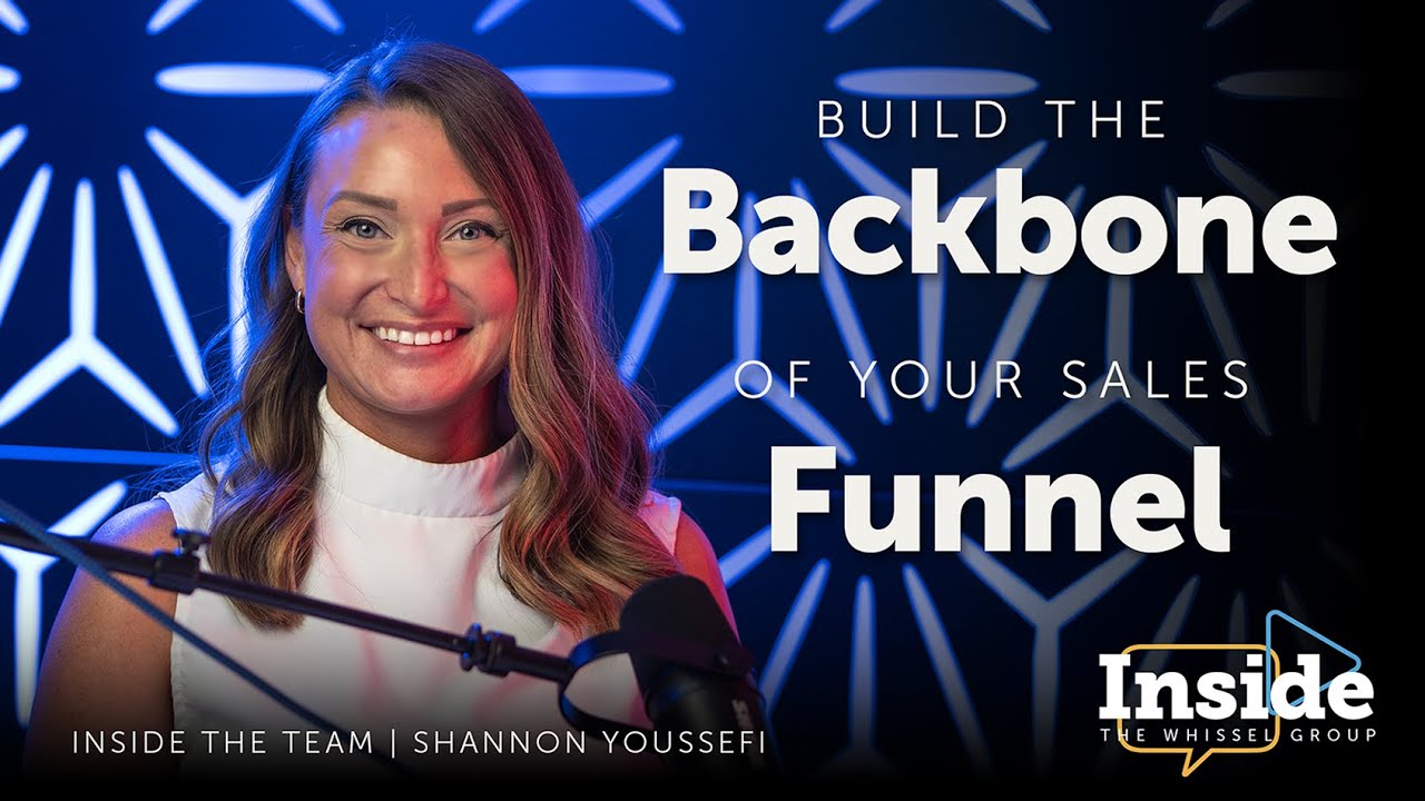 “The Backbone of the Sales Funnel” with Shannon Youssefi [Inside Whissel Realty]