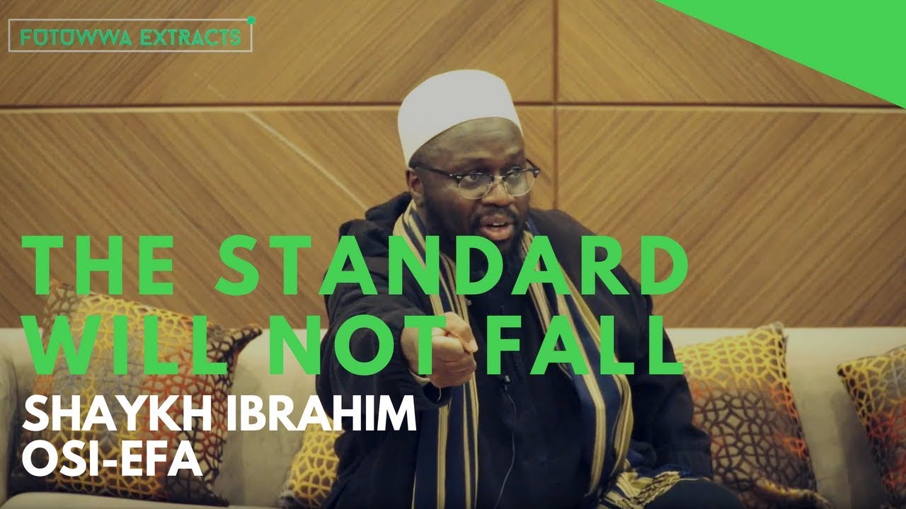 Futuwwa Extract - The Standard Will Not Fall - Shaykh Ibrahim Osi-Efa