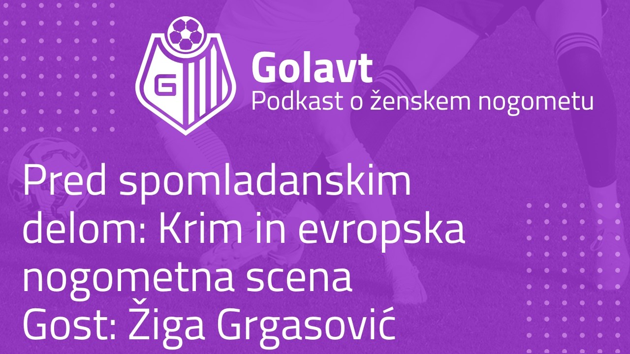 Golavt - Pred spomladanskim delom: Krim in evropska nogometna scena - Gost: Žiga Grgasović -  #16