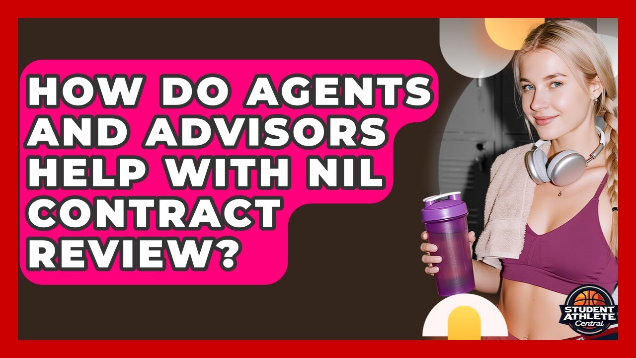 How Do Agents And Advisors Help With NIL Contract Review? - Student Athlete Central