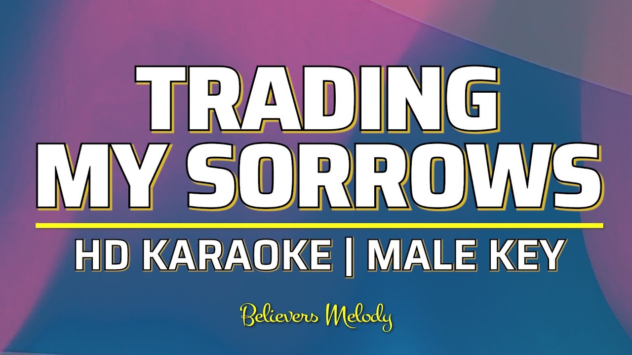 Trading My Sorrows (Yes Lord) | KARAOKE - Male Key A