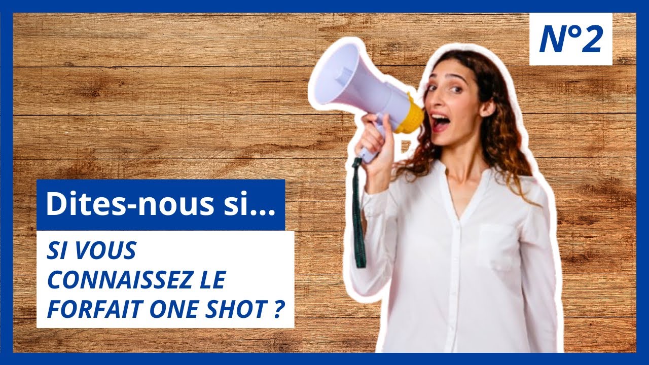 [Dites-nous si...] si vous connaissez le Forfait One shot - EP 2