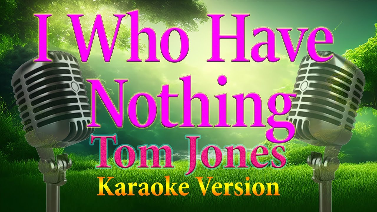 I Who Have Nothing Tom Jones Karaoke Lyrics