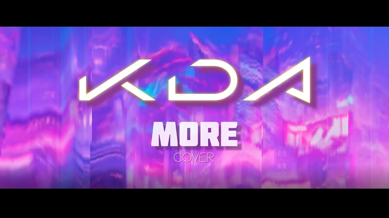 K/DA - MORE (COVER) by Sasha, Flora, Lu, Nana, Meiji