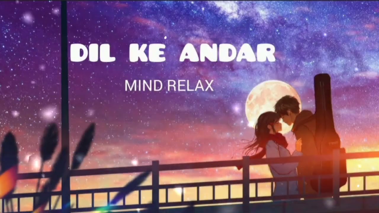 Dil Ke Andar | Mind Relax Song 🎵❤️‍🩹 