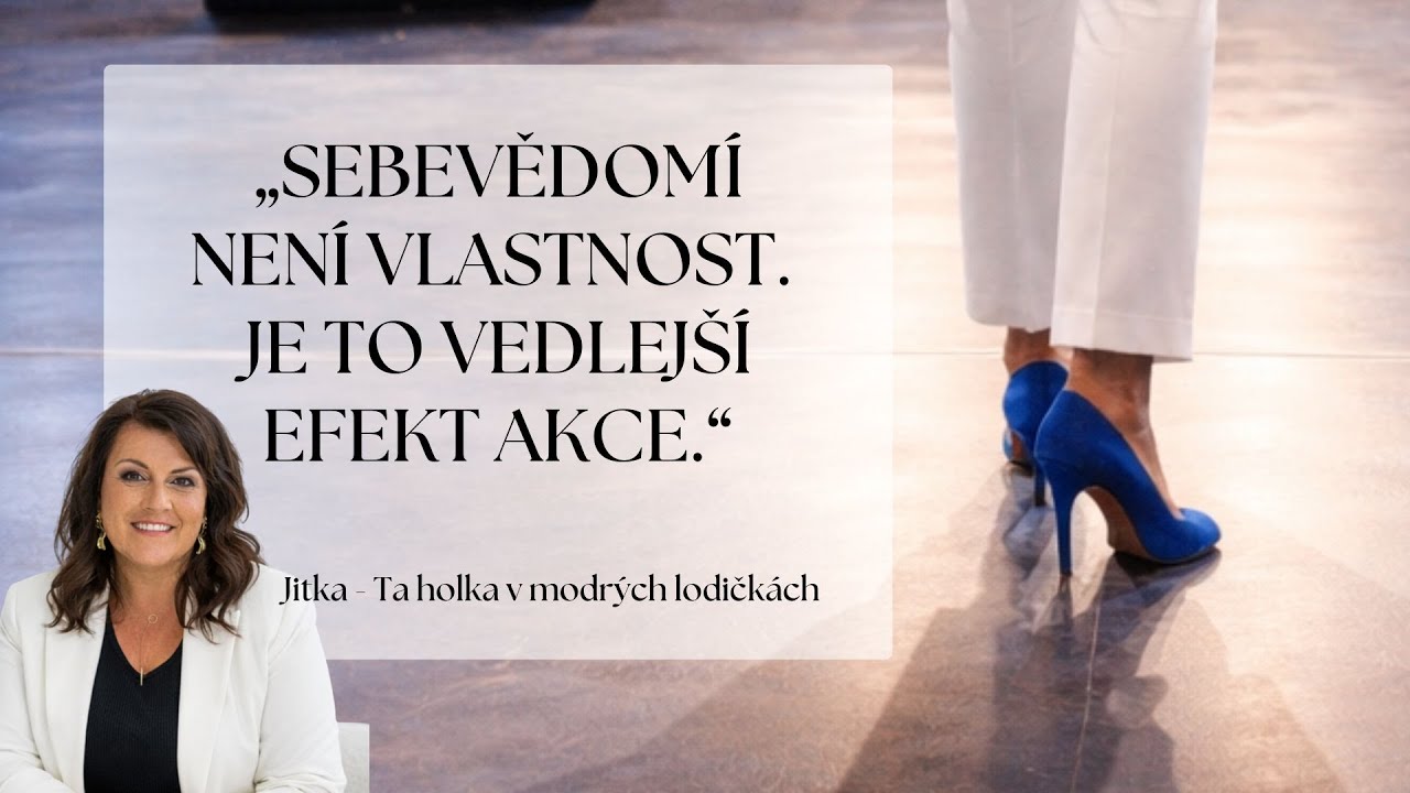 Sebevědomí není vlastnost. Je to vedlejší efekt akce.