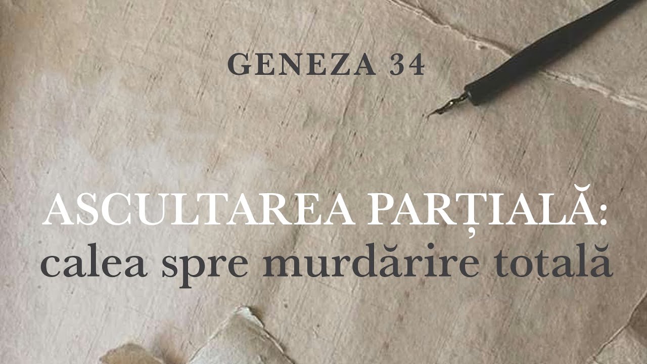 Ascultarea parțială: calea spre murdărie totală | Geneza 34 | Iosif Marica