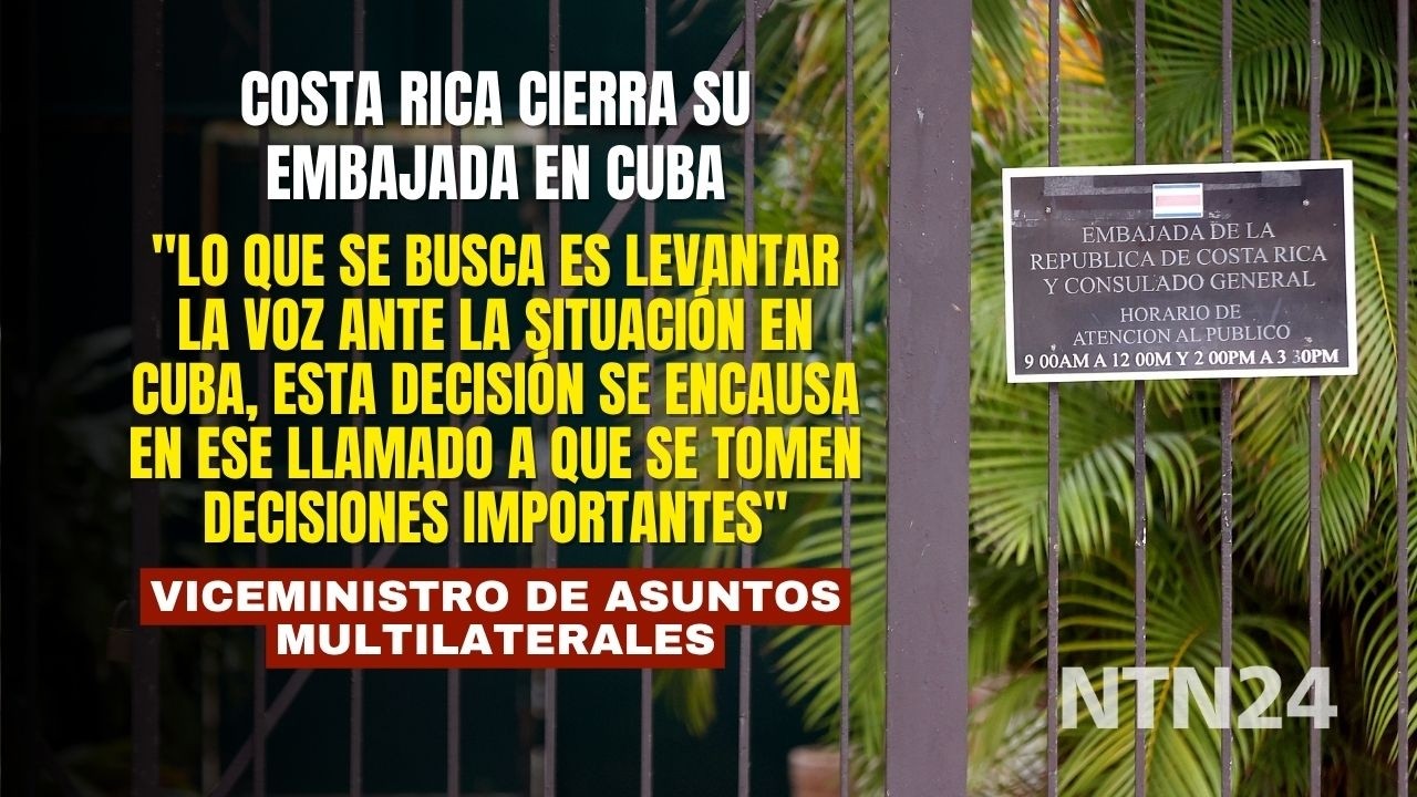 ¿Qué busca Costa Rica y qué mensaje envía con el cierre de su embajada en Cuba?