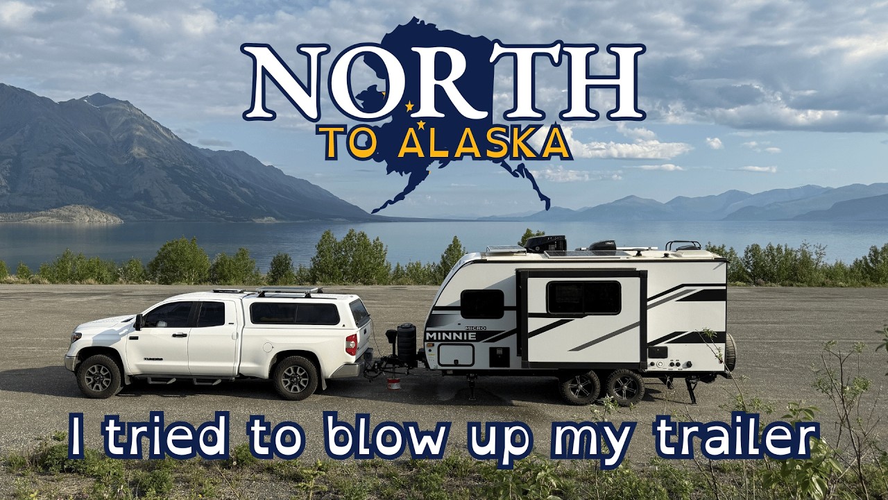 I tried to blow up my trailer | Alaska Highway
