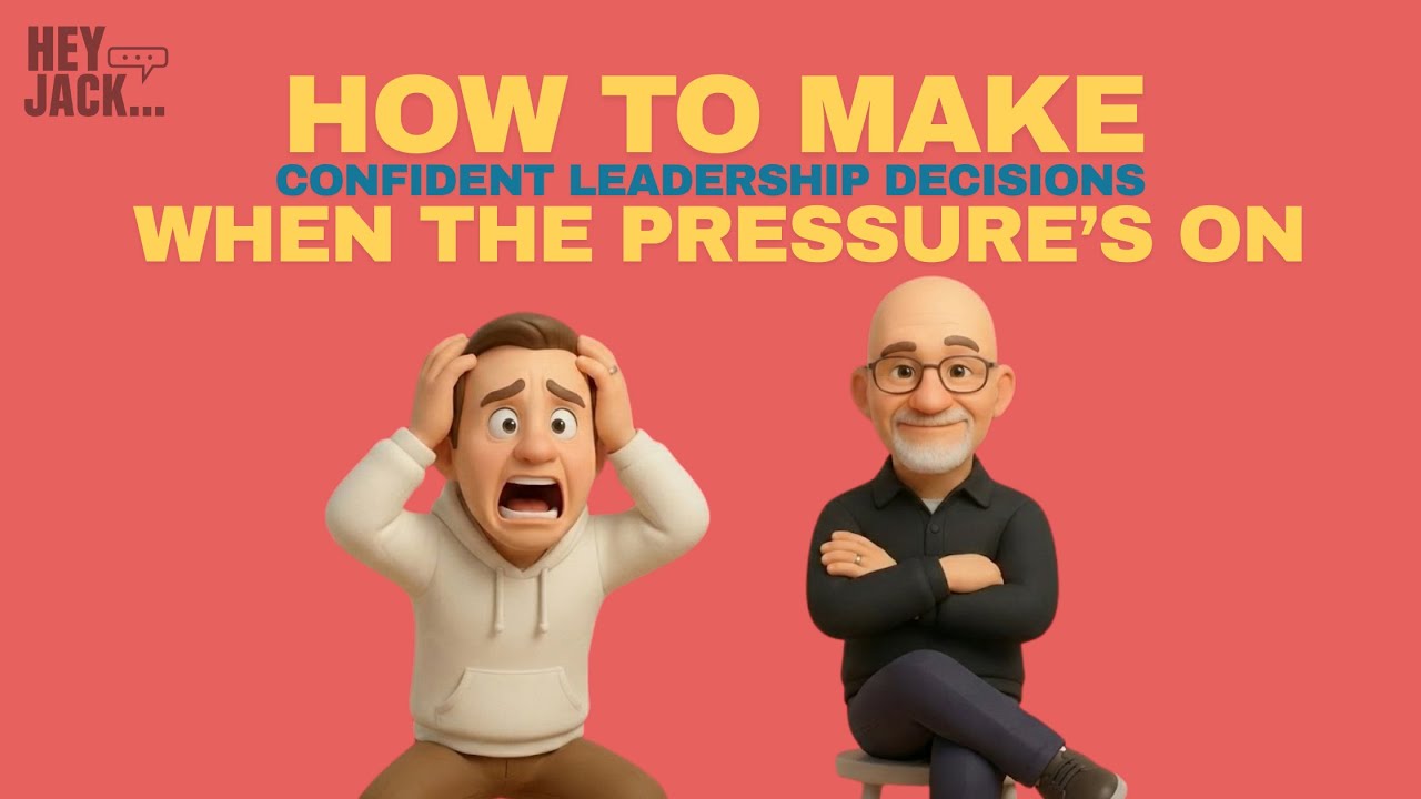 How To Make Confident Leadership Decisions When the Pressure’s On