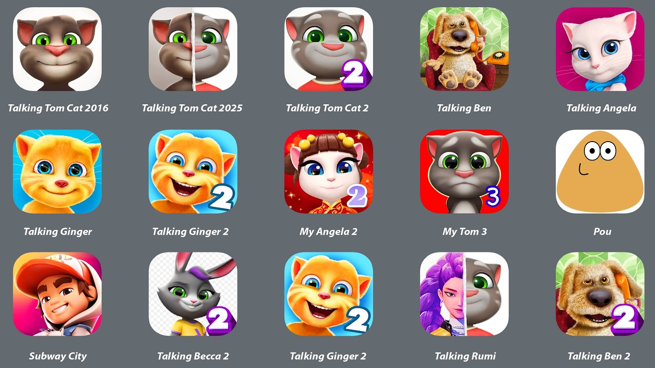 Talking Tom,Talking Tom Cat 2025,Talking Ben,Angela,Pou,Talking Ginger 2,My Angela 2,Talking Becca 2