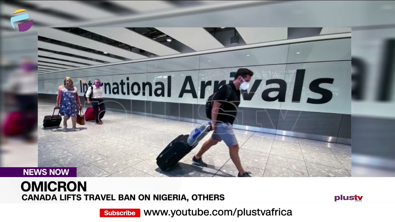 Omicron: Canada Lifts Travel Ban On Nigeria, Others | NEWS