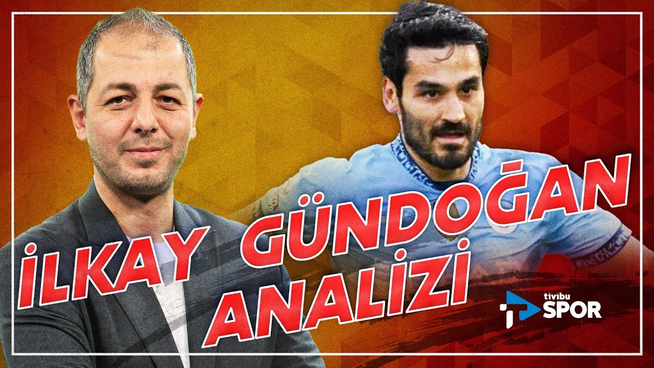 İlkay Gündoğan Detaylı Analizi | Hikmet Pınarbaş Yorumladı