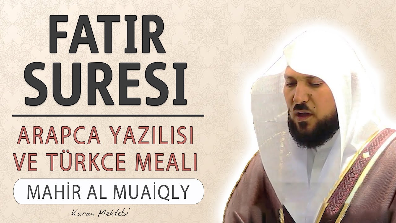 Fatır suresi anlamı dinle Mahir al Muaiqly (Fatır suresi arapça yazılışı okunuşu ve meali)