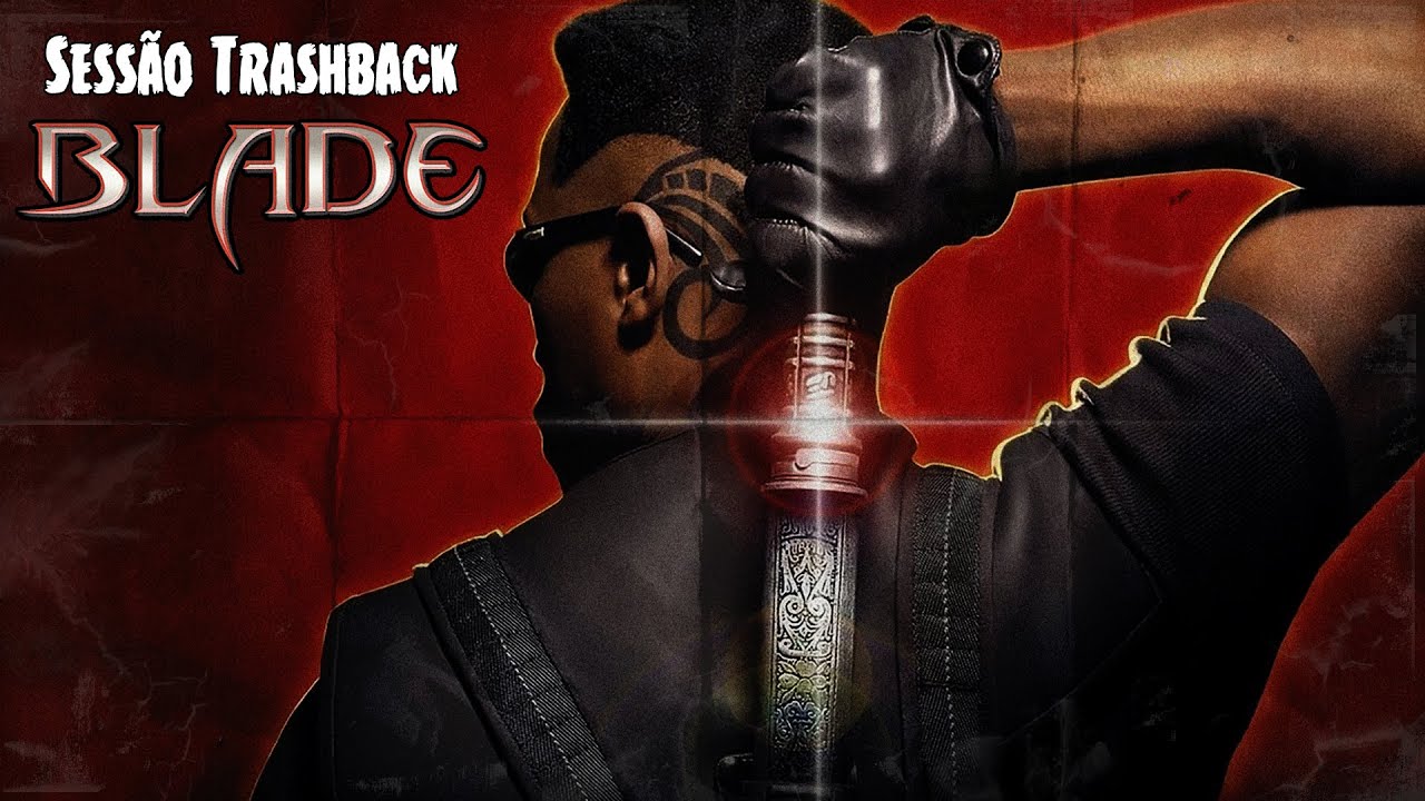 Blade - O Caçador de Vampiros (1998) - Sessão Trashback da TRASHEIRA VIOLENTA