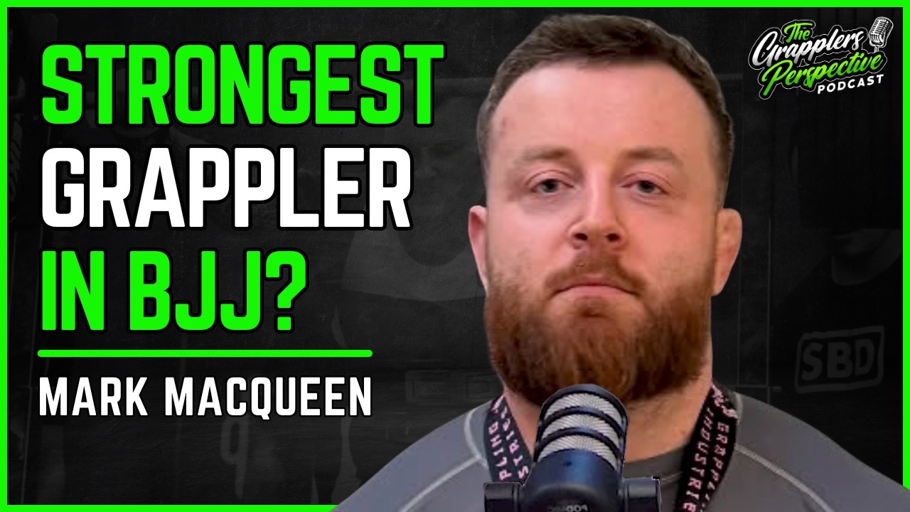 Grapplers Who Think Strength Doesn’t Matter Aren’t Living in the Real World - Mark Macqueen | #93
