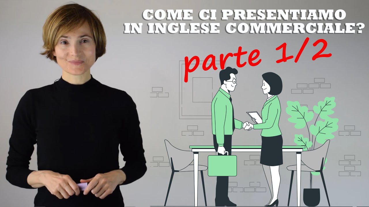 COME CI PRESENTIAMO IN INGLESE COMMERCIALE - BUSINESS ENGLISH? (Parte seconda)