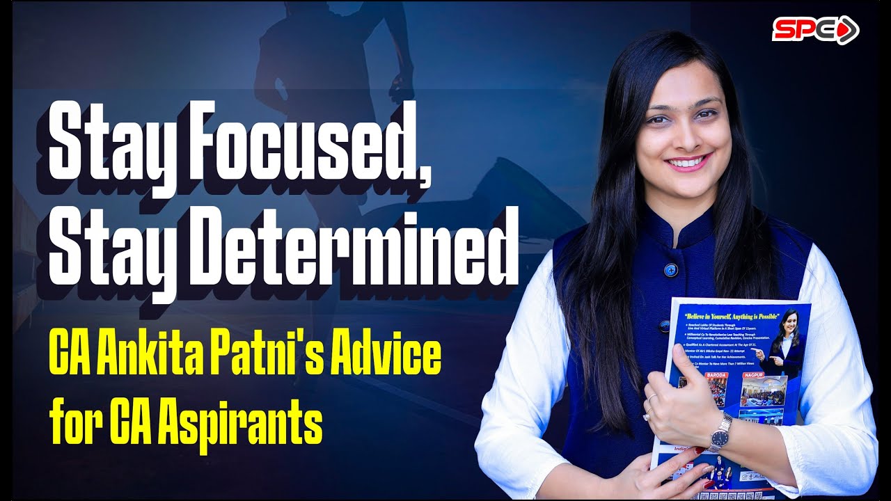 Stay Focused, Stay Determined: CA Ankita Patni's Advice for CA Aspirants