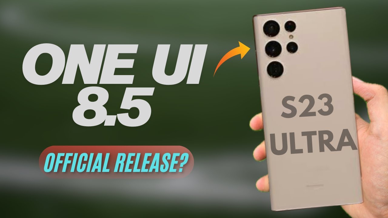 Galaxy S23 Ultra получит One UI 8.5 &mdash; дата выхода и описание функций!