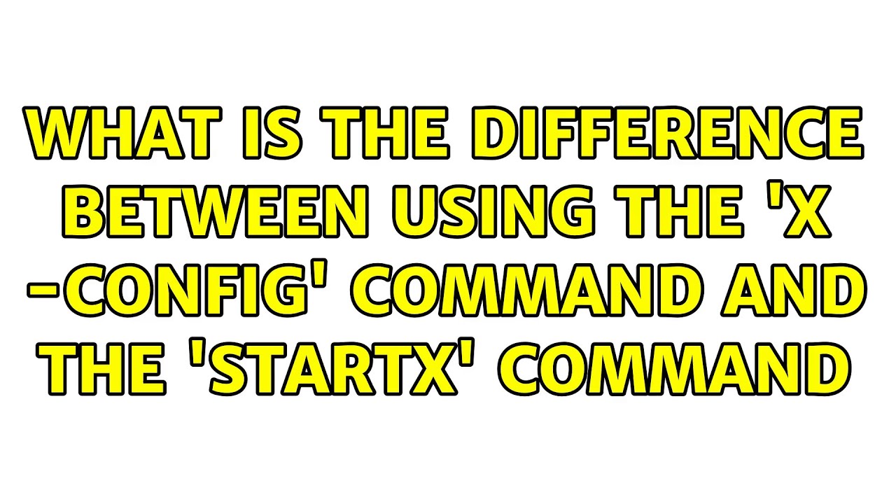 What is the difference between using the 'X -config' command and the 'startx' command