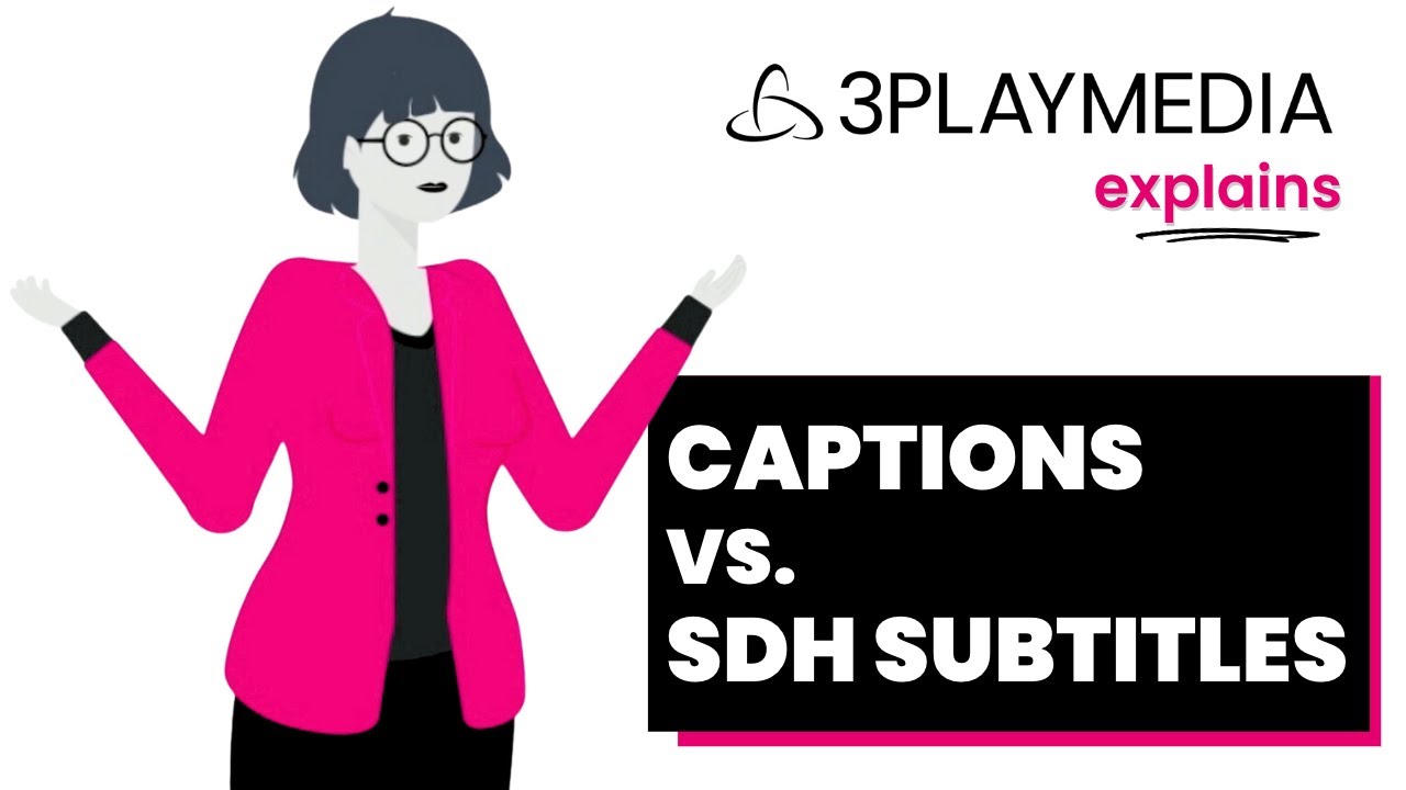 3Play Media Explains... SDH vs. CC: What's the Difference?