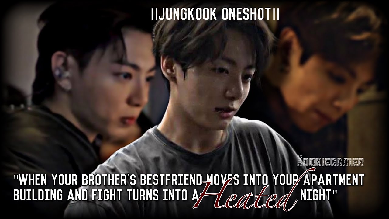 𝗝𝘂𝗻𝗴𝗸𝗼𝗼𝗸𝗳𝗳}|when your brother's bestfriend moves into ur apartment & fight turns into a heated night
