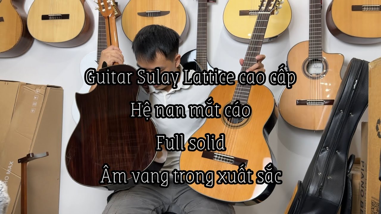 Review Guitar Classic Sulayr Lattice Full Solid Cao Cấp Tây Ban Nha - So Sánh Saers S9CD 