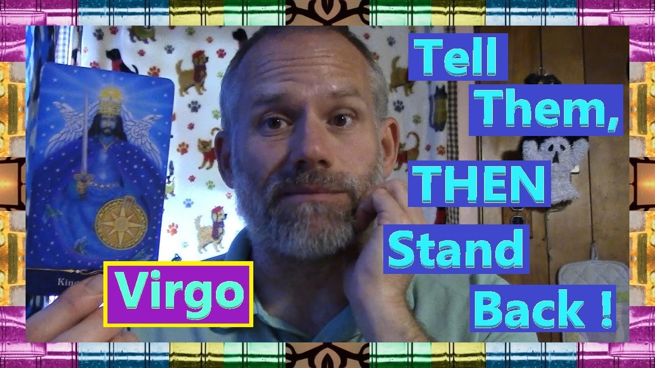 Virgo - Tell Them, THEN Stand Back !