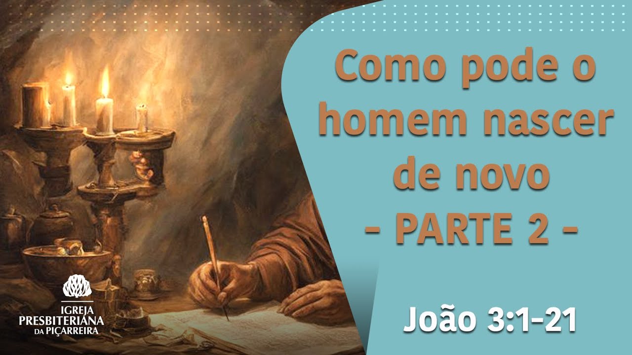 João 3: 1 - 21 - Parte 2 - Como pode o homem nascer de novo