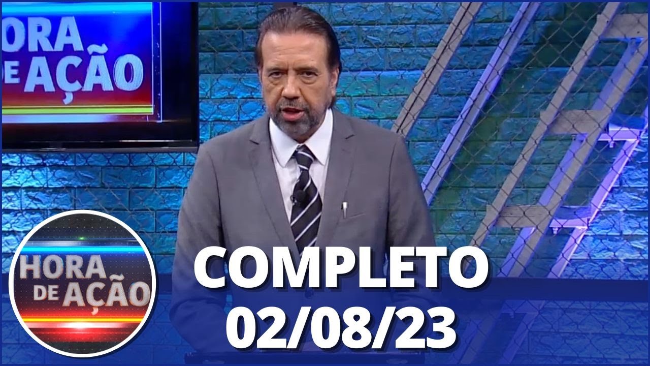 Hora de Ação (02/08/23) | Completo